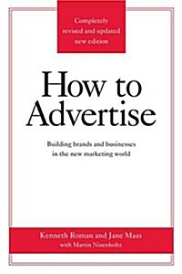 How to Advertise: Building Brands and Businesses in the New Marketing World (Completely Revised and Updated New Edition) (Paperback, 3)