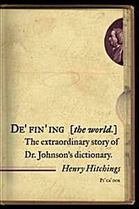 Defining the World: The Extraordinary Story of Dr Johnsons Dictionary (Paperback)