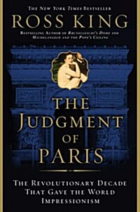 The Judgment of Paris: The Revolutionary Decade That Gave the World Impressionism (Paperback)