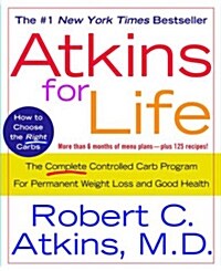 Atkins for Life: The Complete Controlled Carb Program for Permanent Weight Loss and Good Health (Paperback)