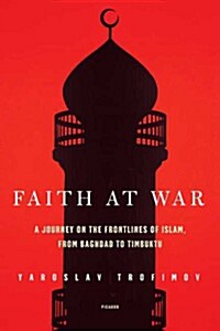 Faith at War: A Journey on the Frontlines of Islam, from Baghdad to Timbuktu (Paperback)