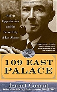 109 East Palace : Robert Oppenheimer and the Secret City of Los Alamos (Paperback, New ed)