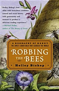 Robbing the Bees: A Biography of Honey--The Sweet Liquid Gold That Seduced the World (Paperback)