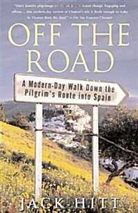 Off the Road: A Modern-Day Walk Down the Pilgrims Route Into Spain (Paperback)