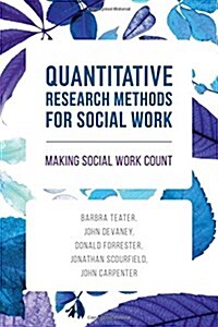 Quantitative Research Methods for Social Work : Making Social Work Count (Paperback)