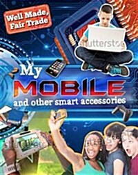 Well Made, Fair Trade: My Smartphone and other Digital Accessories (Paperback, Illustrated ed)