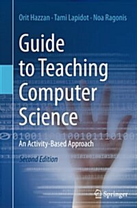 Guide to Teaching Computer Science : An Activity-Based Approach (Paperback, Softcover reprint of the original 2nd ed. 2014)