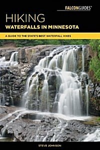 Hiking Waterfalls in Minnesota: A Guide to the States Best Waterfall Hikes (Paperback)