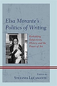 Elsa Morantes Politics of Writing: Rethinking Subjectivity, History, and the Power of Art (Paperback)