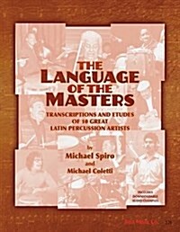 The Language of the Masters (Percussion) : Etudes and Transcriptions of 10 Great Latin Percussion Artists (Spiral Bound)