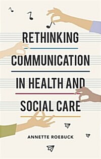 Rethinking Communication in Health and Social Care (Paperback)