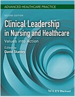 Clinical Leadership in Nursing and Healthcare: Values Into Action (Paperback, 2)