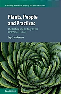 Plants, People and Practices : The Nature and History of the UPOV Convention (Hardcover)
