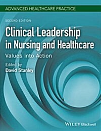 Clinical Leadership in Nursing and Healthcare: Values Into Action (Paperback, 2)