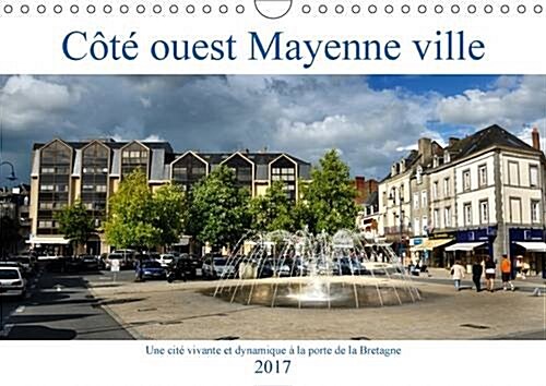 Cote Ouest Mayenne Ville 2017 : Une Cite Vivante Et Dynamique a La Porte De La Bretagne (Calendar)