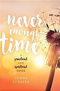 Never Enough Time: A Practical and Spiritual Guide (Hardcover)