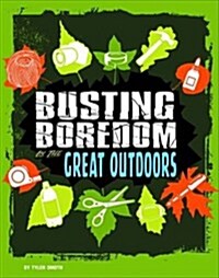 Busting Boredom in the Great Outdoors (Hardcover)