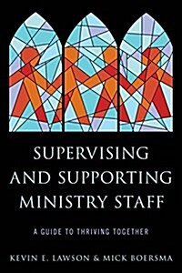 Supervising and Supporting Ministry Staff: A Guide to Thriving Together (Paperback)