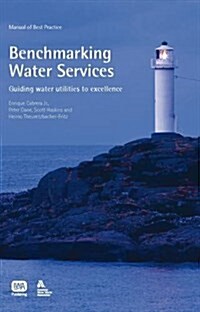 Benchmarking Water Services : Guiding Water Utilities to Excellence (Hardcover)