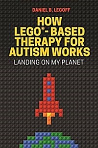 How LEGO®-Based Therapy for Autism Works : Landing on My Planet (Paperback)