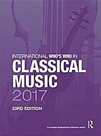 International Whos Who in Classical Music 2017 (Hardcover, 33 ed)