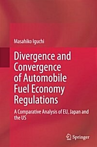 Divergence and Convergence of Automobile Fuel Economy Regulations: A Comparative Analysis of Eu, Japan and the Us (Paperback, Softcover Repri)