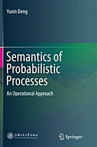 Semantics of Probabilistic Processes: An Operational Approach (Paperback, Softcover Repri)
