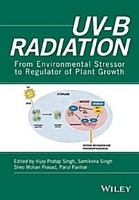 UV-B Radiation : From Environmental Stressor to Regulator of Plant Growth (Hardcover)