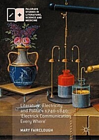 Literature, Electricity and Politics 1740-1840 : Electrick Communication Every Where (Hardcover, 1st ed. 2017)