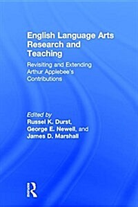English Language Arts Research and Teaching : Revisiting and Extending Arthur Applebee’s Contributions (Hardcover)