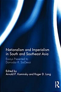 Nationalism and Imperialism in South and Southeast Asia : Essays Presented to Damodar R.Sardesai (Hardcover)