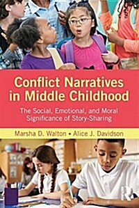 Conflict Narratives in Middle Childhood : The Social, Emotional, and Moral Significance of Story-Sharing (Paperback)