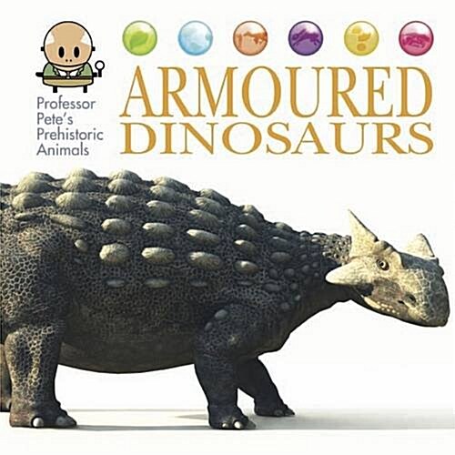 Professor Petes Prehistoric Animals: Armoured Dinosaurs (Hardcover, Illustrated ed)