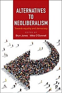 Alternatives to neoliberalism : Towards equality and democracy (Hardcover)