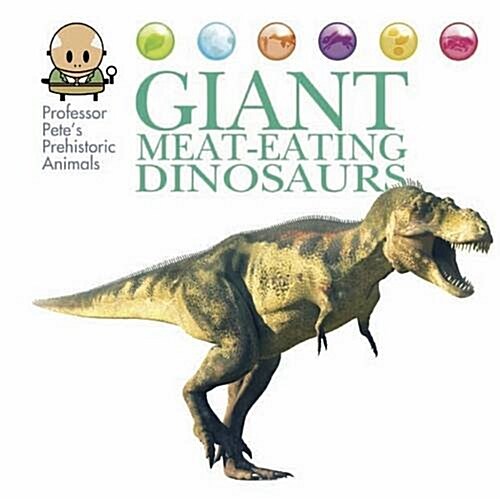 Professor Petes Prehistoric Animals: Giant Meat-Eating Dinosaurs (Hardcover, Illustrated ed)