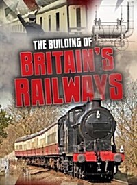 The Building of Britains Railways (Hardcover)