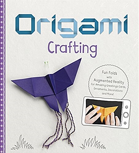 Origami Crafting : Fun Folds with Augmented Reality for Amazing Greetings Cards, Ornaments, Decorations and More! (Paperback)