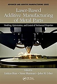 Laser-Based Additive Manufacturing of Metal Parts: Modeling, Optimization, and Control of Mechanical Properties (Hardcover)