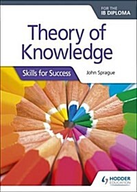 Theory of Knowledge for the IB Diploma: Skills for Success : Skills for Success (Paperback)