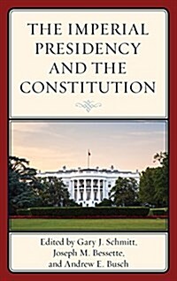 The Imperial Presidency and the Constitution (Hardcover)