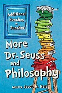 More Dr. Seuss and Philosophy: Additional Hunches in Bunches (Paperback)