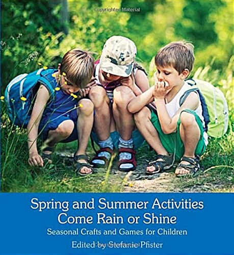 Spring and Summer Activities Come Rain or Shine : Seasonal Crafts and Games for Children (Paperback)