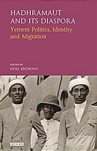 Hadhramaut and its Diaspora : Yemeni Politics, Identity and Migration (Hardcover)