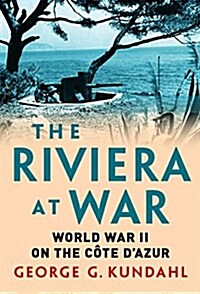The Riviera at War : World War II on the Cote dAzur (Hardcover)