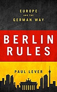 Berlin Rules : Europe and the German Way (Hardcover)