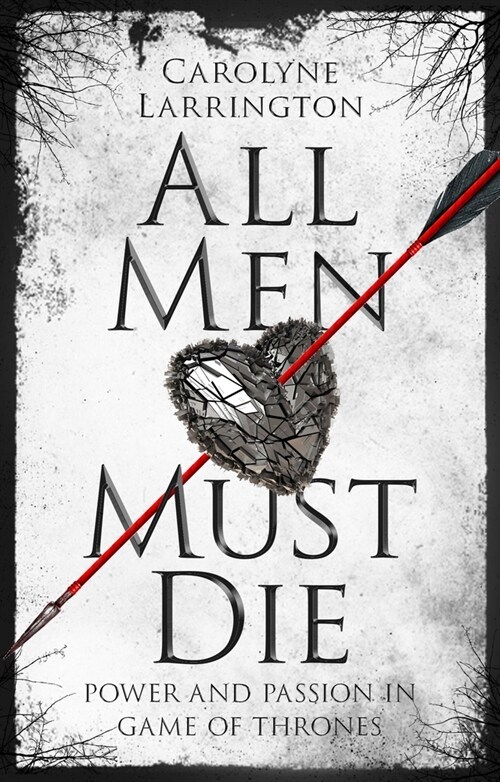 All Men Must Die : Power and Passion in Game of Thrones (Paperback)