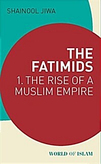 The Fatimids : 1 - The Rise of a Muslim Empire (Paperback)