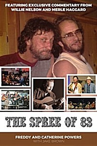 The Spree of 83: Featuring Exclusive Commentary from Willie Nelson and Merle Haggard Foreword by Tanya Tucker (Hardcover)