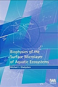 Biophysics of the Surface Microlayer of Aquatic Ecosystems (Hardcover)