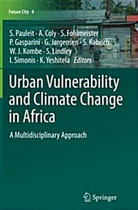 Urban Vulnerability and Climate Change in Africa: A Multidisciplinary Approach (Paperback, Softcover Repri)